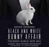 BLACK AND WHITE BUNNY AFFAIR AT CUBE EASTER THURS MARCH 28TH
